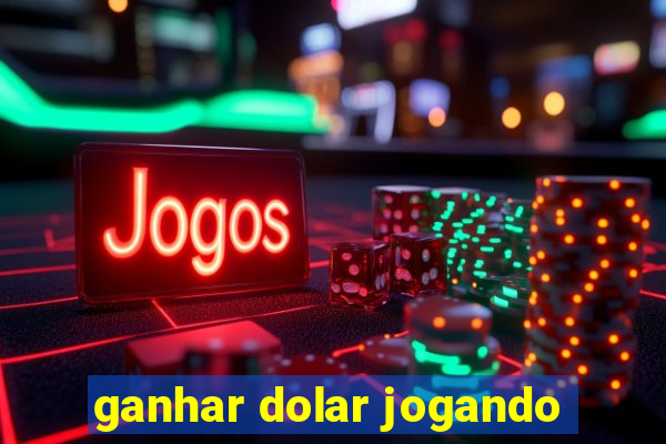 ganhar dolar jogando